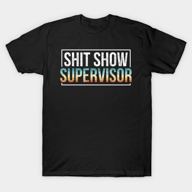 Shit Show Supervisor Cool Hilarious Vintage T-Shirt by Design Malang